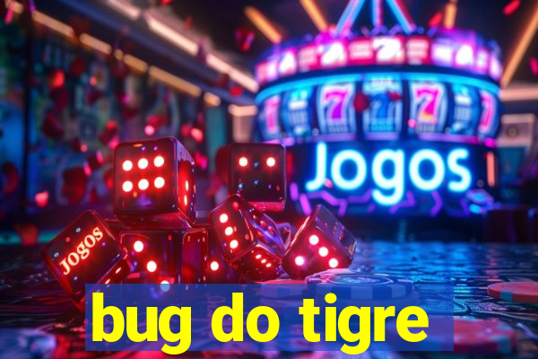 bug do tigre